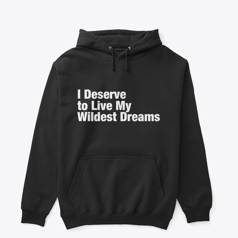 I Deserve to Live My Wildest Dreams