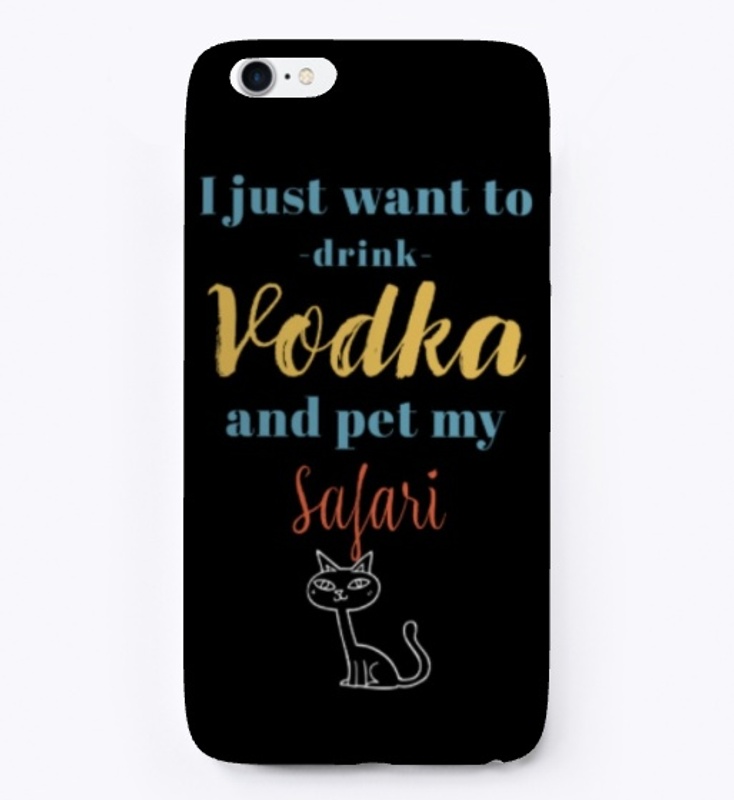 Drink Vodka and Pet My Safari Cat