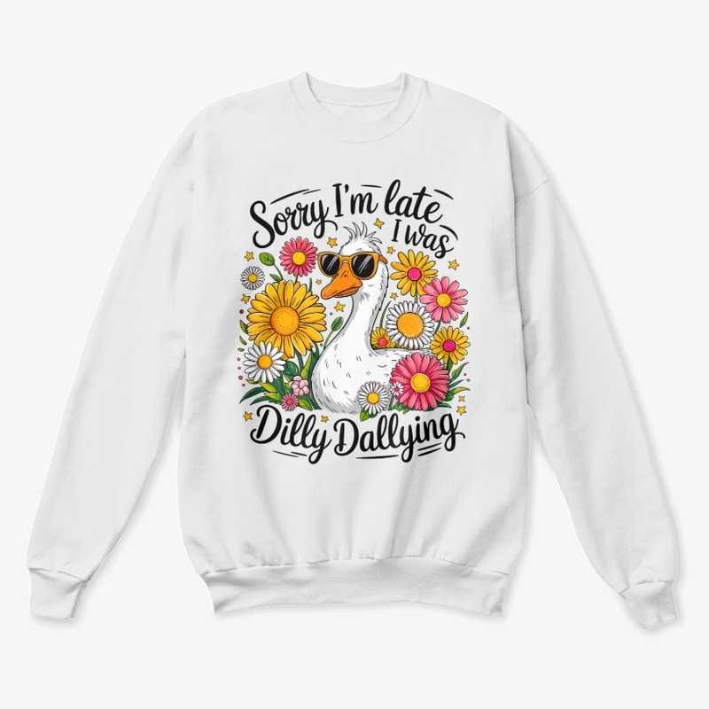 Sorry I'm Late, I Was Dilly Dallying!