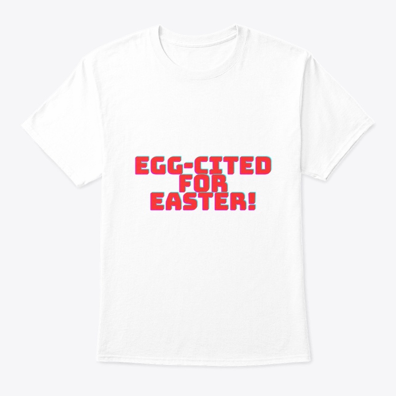 Egg-cited for Easter! T-Shirt Design