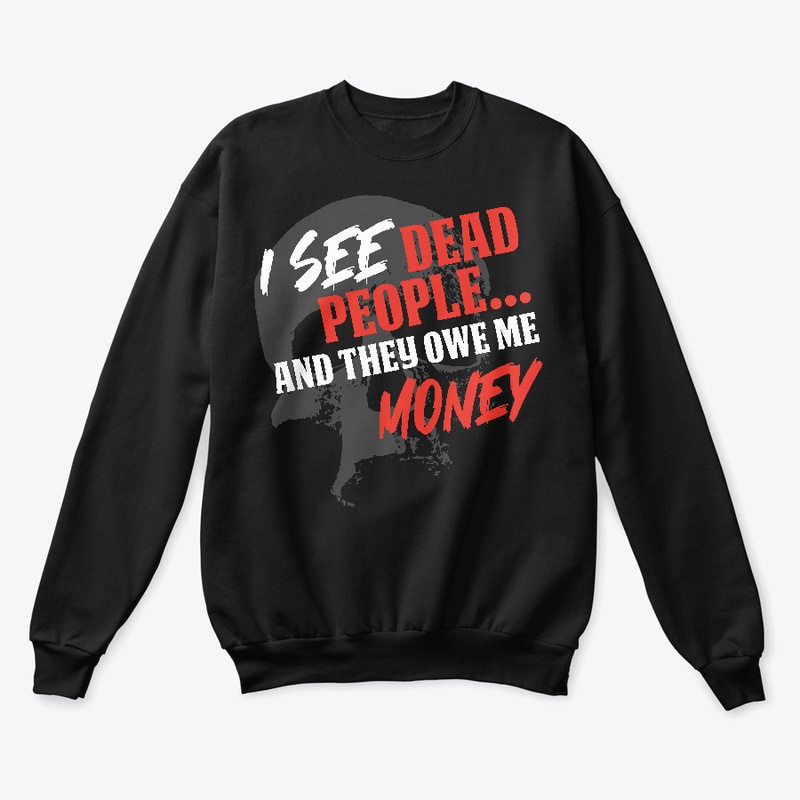 I See Dead People And They Owe Me Money