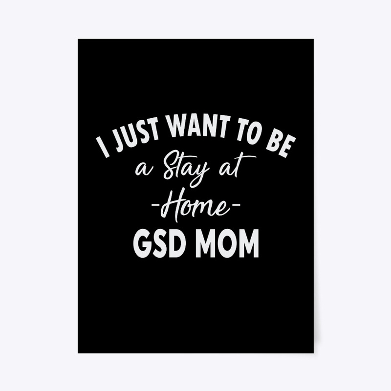 I just Want To Be A Stay At Home GSD Mom