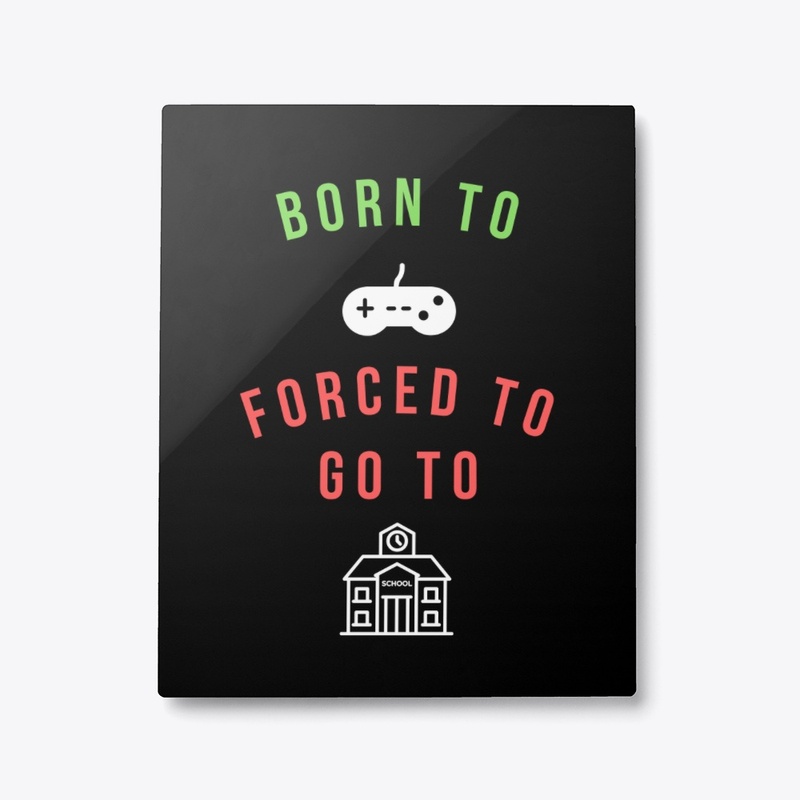 Born To Game, Forced To Go To School