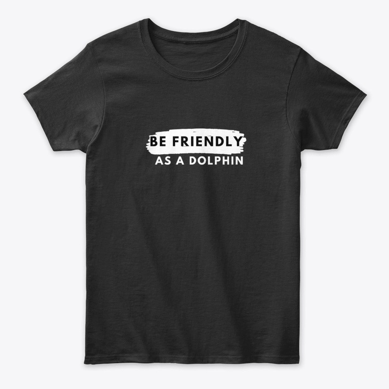 Be friendly as a dolphin
