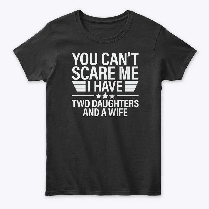 You Can't Scare Me I Have Two Daughters