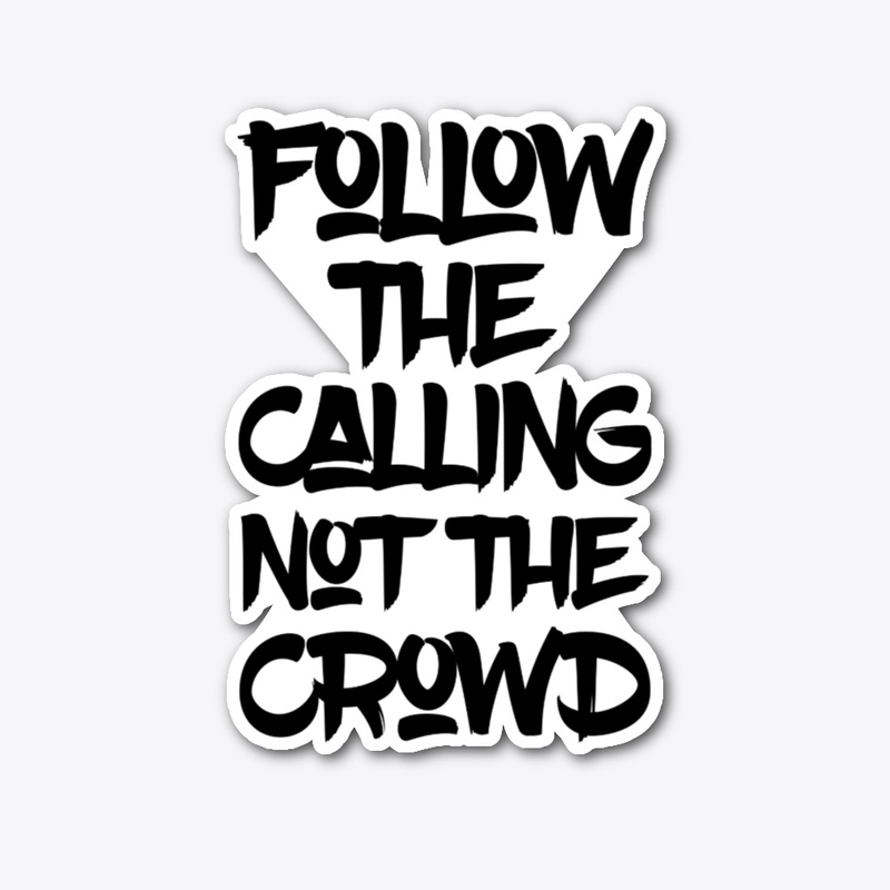 Follow The Calling Not The Crowd T-Shirt