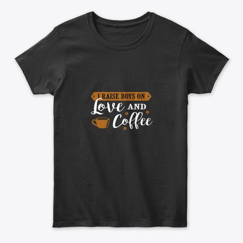 I Raise Boys on Love and Coffee
