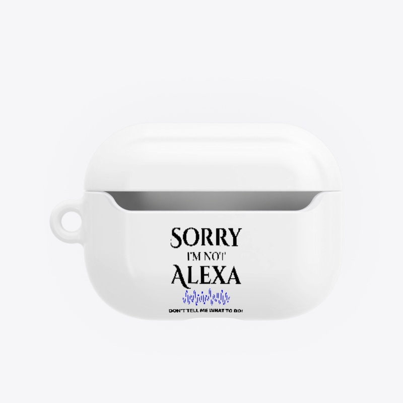 “Sorry I’m not Alexa”