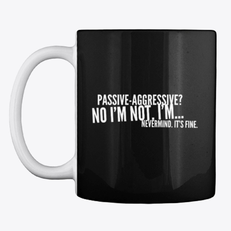 Funny Passive Aggressive Joke Shirt