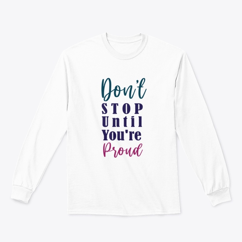 Don't stop until you're proud