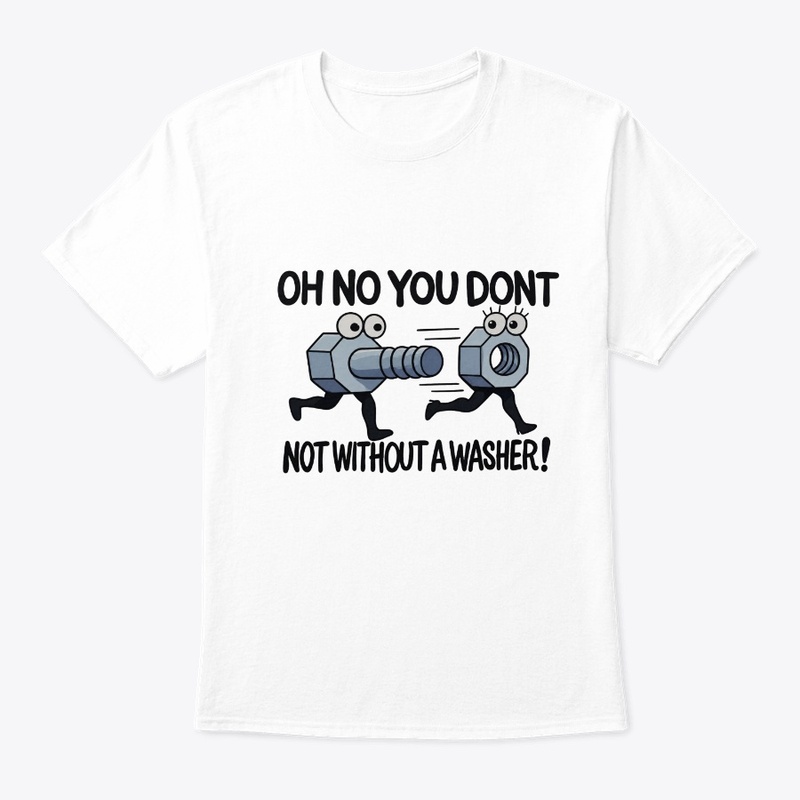 Oh No You Don't, Not Without a Washer!