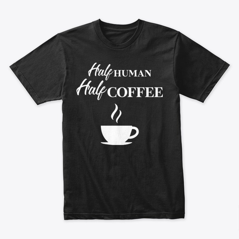 Half Human Half Coffee , Funny Coffee