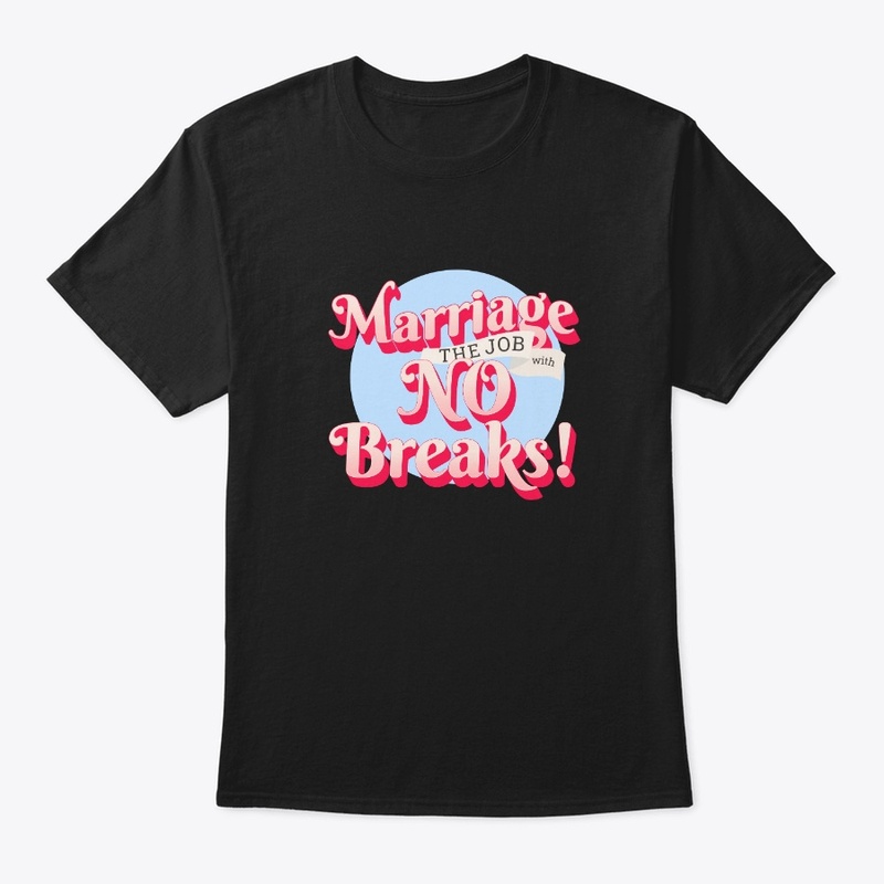 Marriage - The Job With No Break!