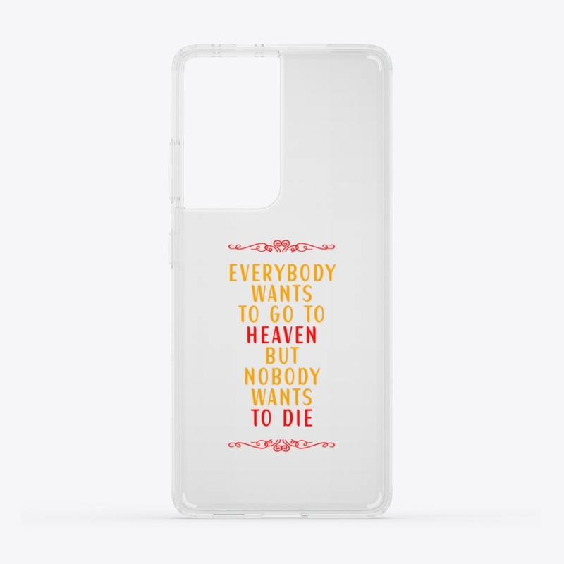 Everybody Wants To Go To Heaven