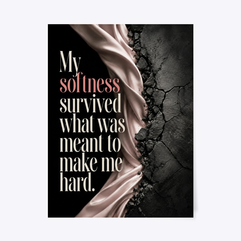 My Softness Survived Print