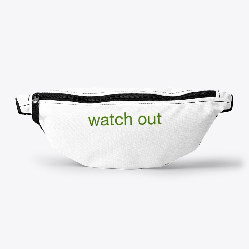 watch  out