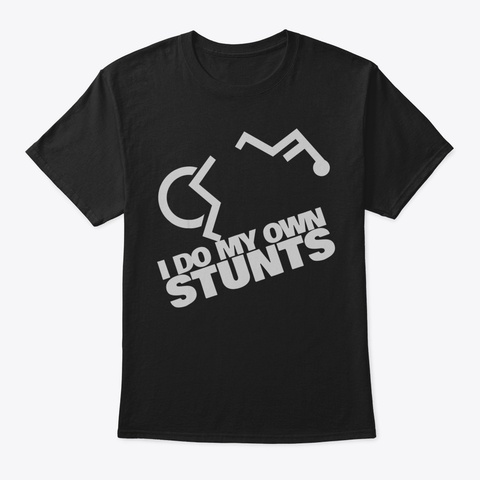 I Do My Own Stunts Shirt Funny Handicap  Black T-Shirt Front