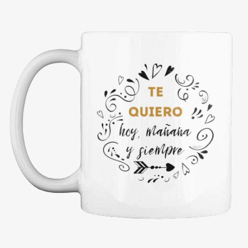 TE QUIERO hoy, mañana y siempre