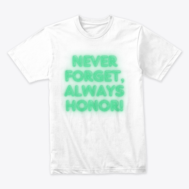 Never Forget, Always Honor! Tribute T-