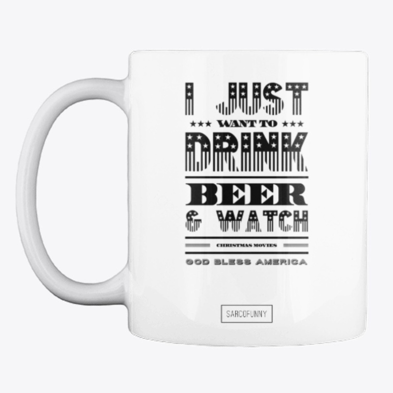 I Just Want to Drink Beer Design
