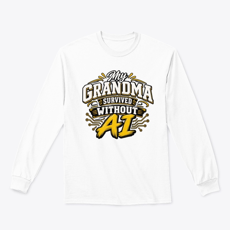 My Grandma Survived Without AI T-Shirt 