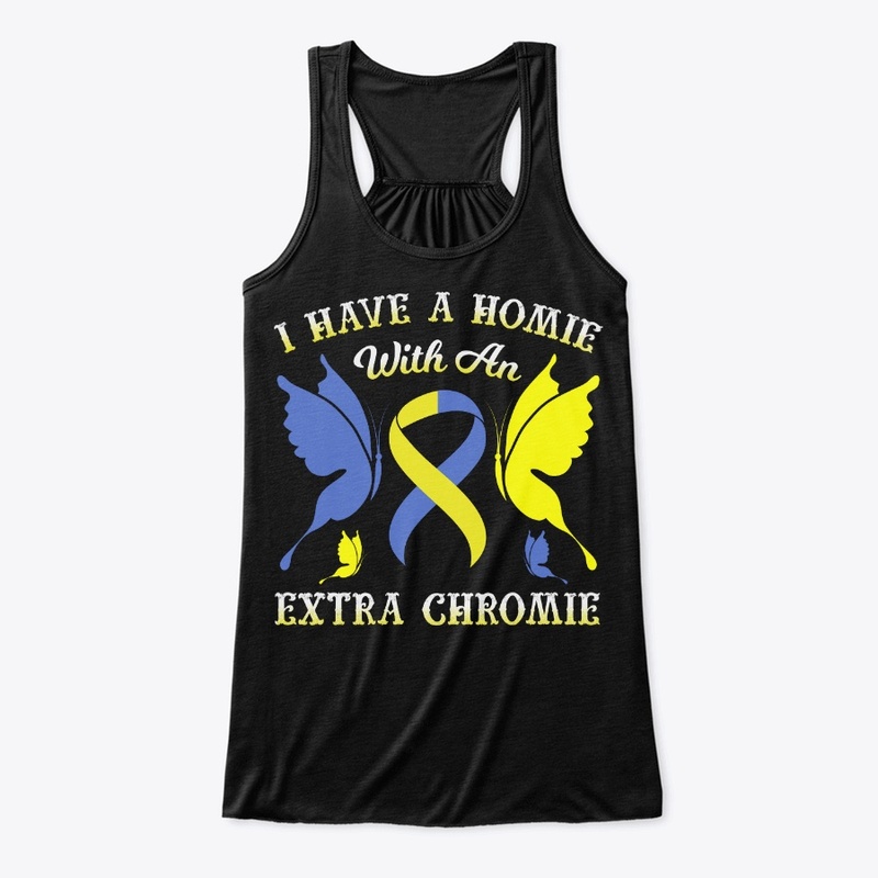 Down Syndrome Awareness Gift Have Homie