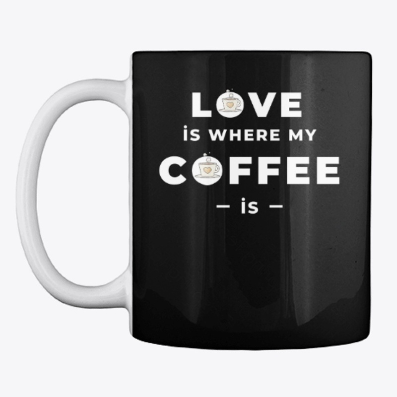 Love Is Where My Coffee Is