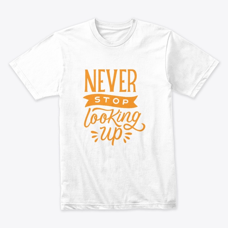 NEVER STOP LOOKING UP