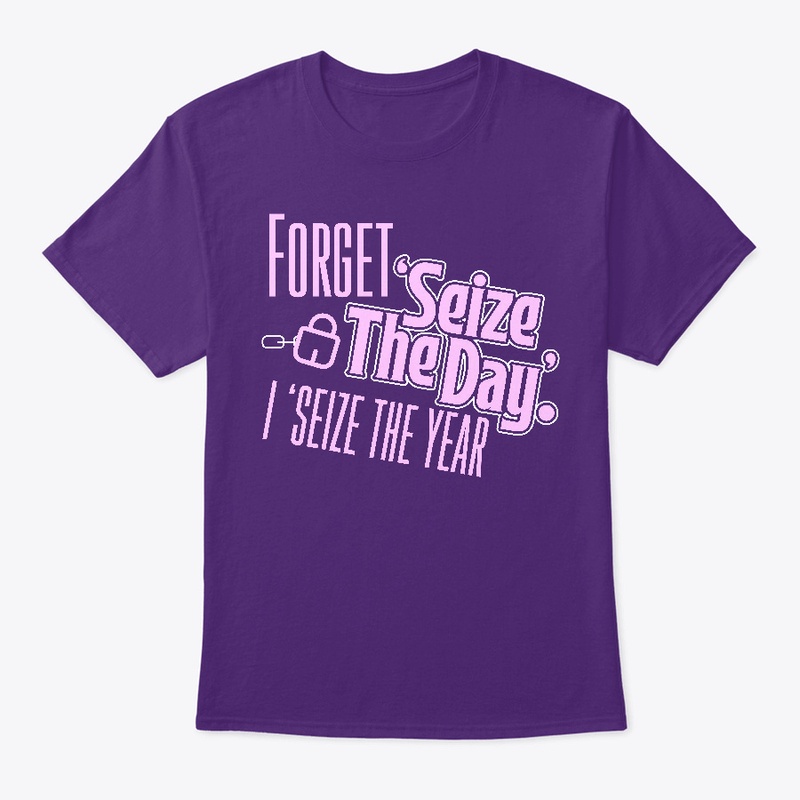 Forget Seize The Day, I Seize The Year