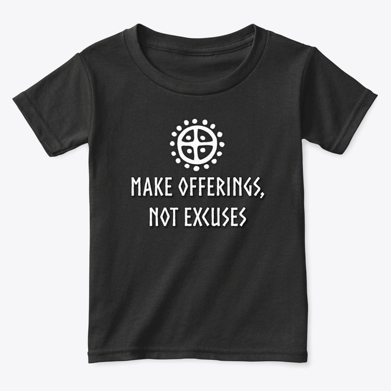 "Make Offerings, Not Excuses" Merch