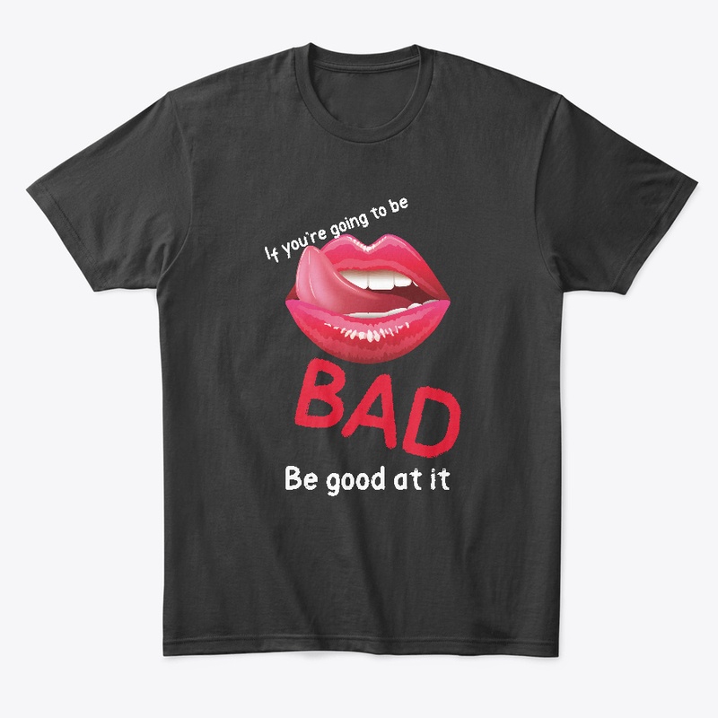 If you're going to be bad...