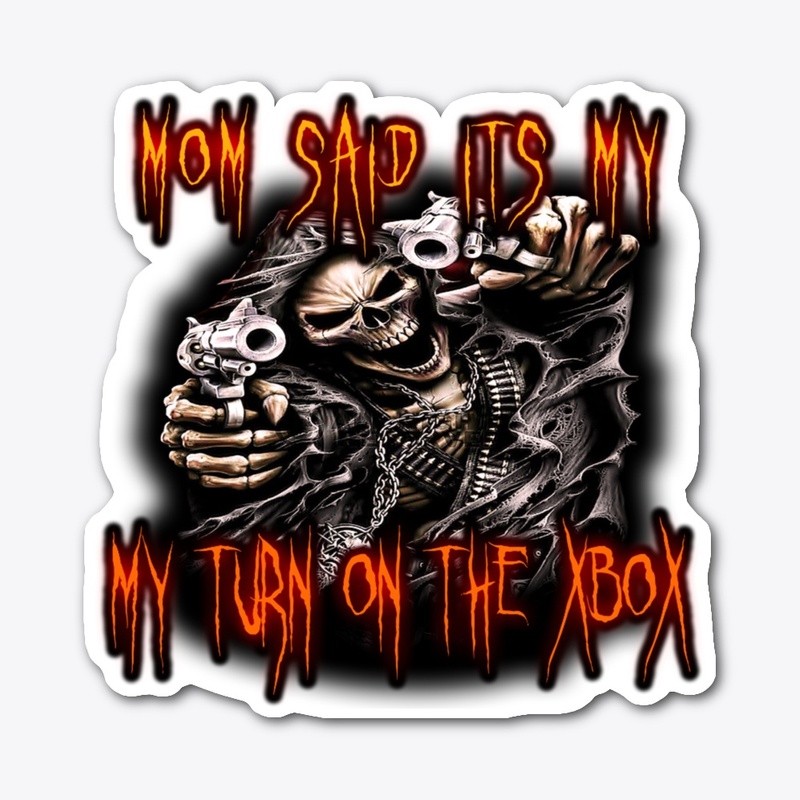 Mom Said It's My Turn On The XBOX