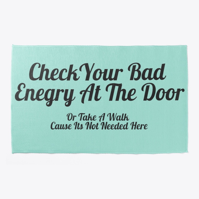 Check Your Bad Energy At The Door