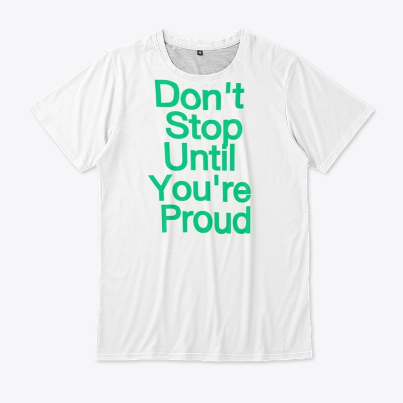 Don't Stop Until You're Proud