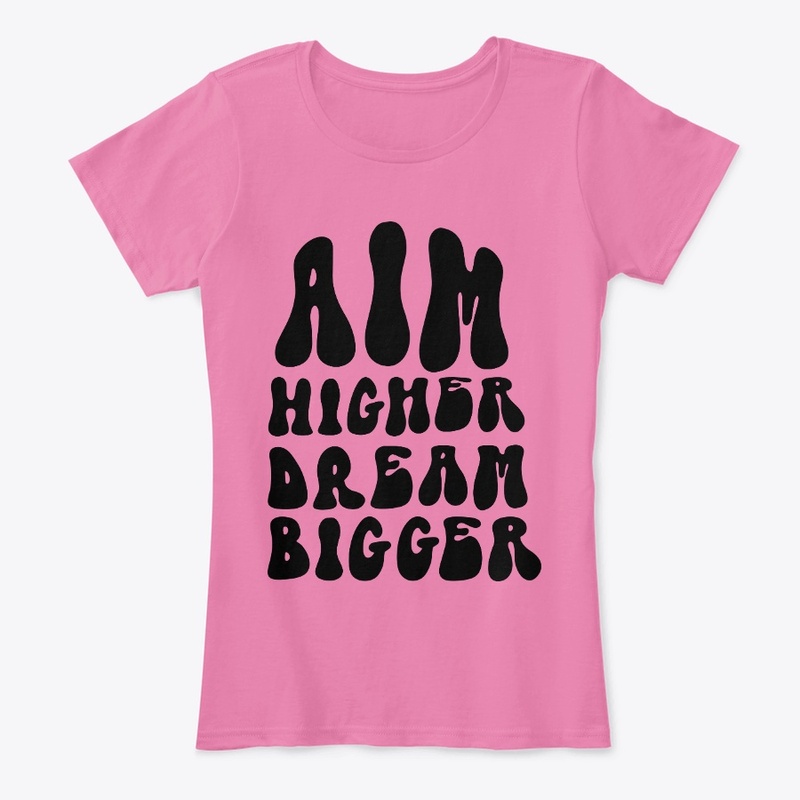 Aim Higher, Dream Bigger