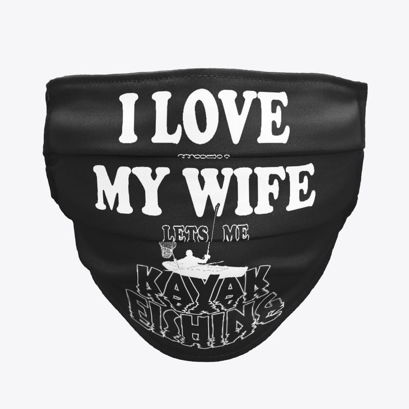 Love When My Wife Lets Me Kayak Fishing