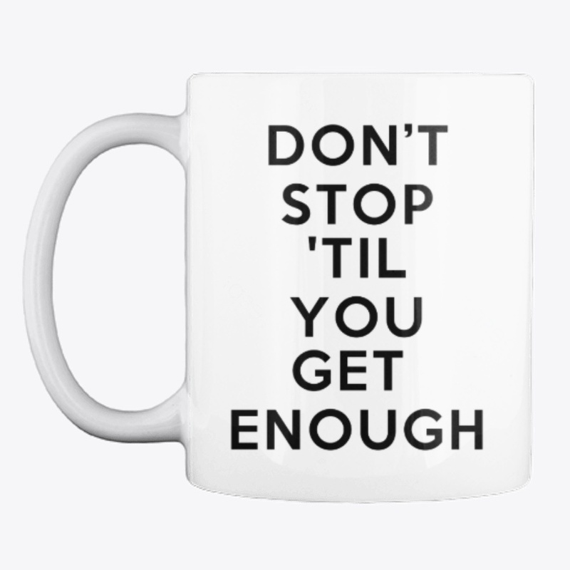 Don't stop till You Get Enough Mug