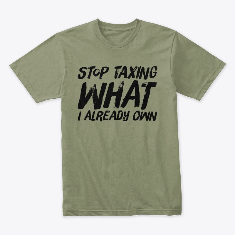 Stop Taxing What I Already Own.