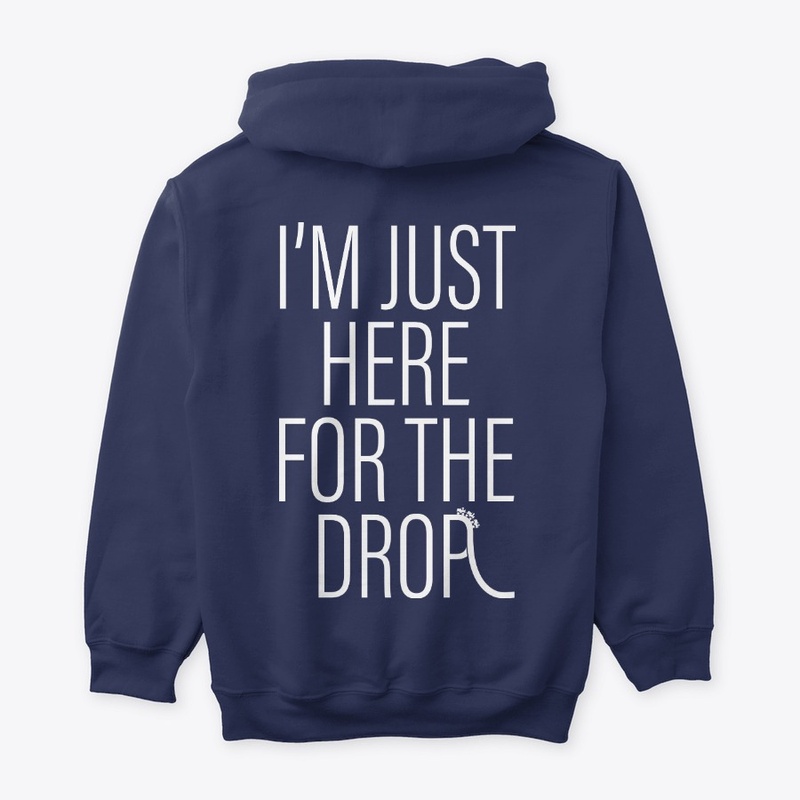 I'm Just Here For The Drop