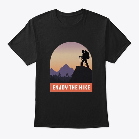 Enjoy The Hike Cool Funny Hiking Gift Fo Black T-Shirt Front