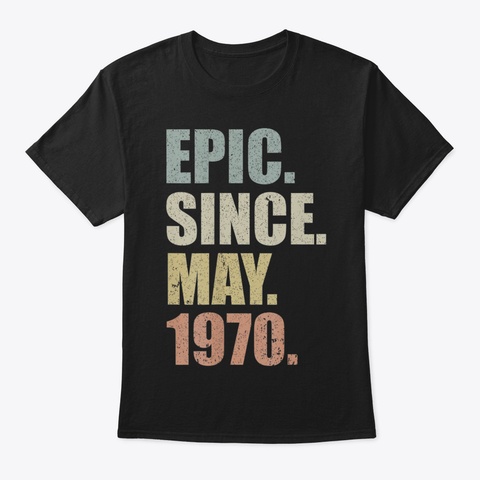 49 Th Birthday Gift Epic Since May 1970 4 Black T-Shirt Front