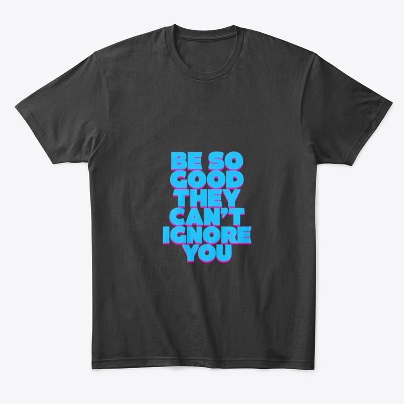 Be So Good – Bold Motivation Tee