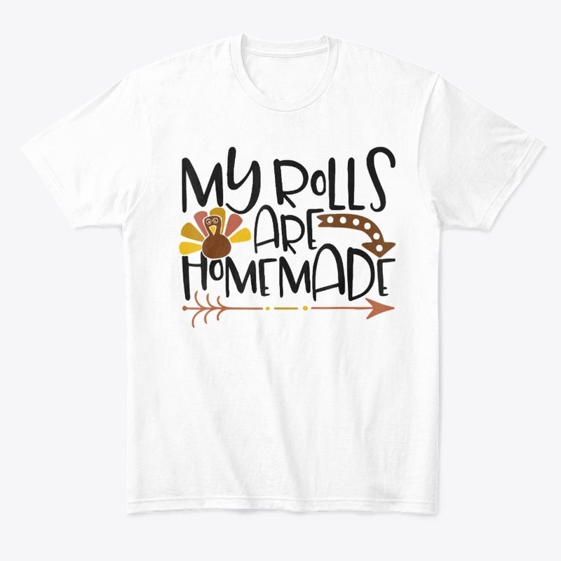 My Rolls Are Homemade Thanksgiving Shirt