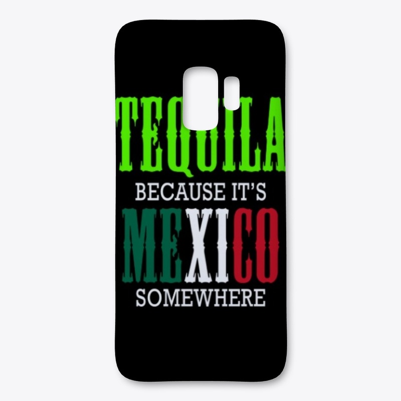 Tequila Because Its Mexico Somewhere