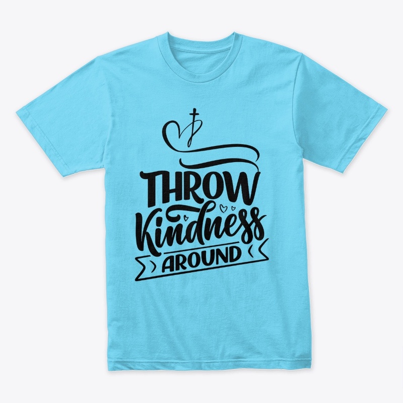 Throw your kindness around