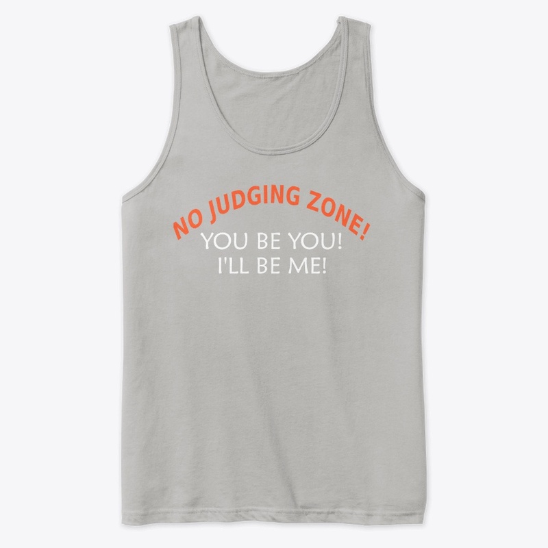No Judging Zone! You Be You! I'll Be Me!