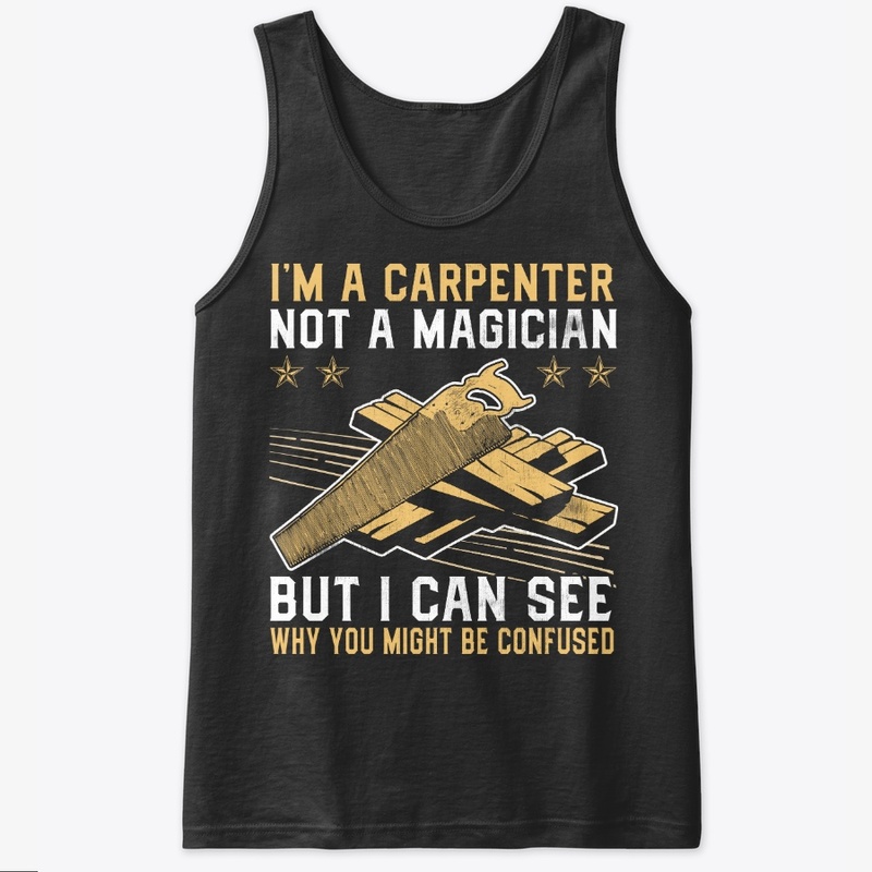 Funny Gift I'm Carpenter Not Magician