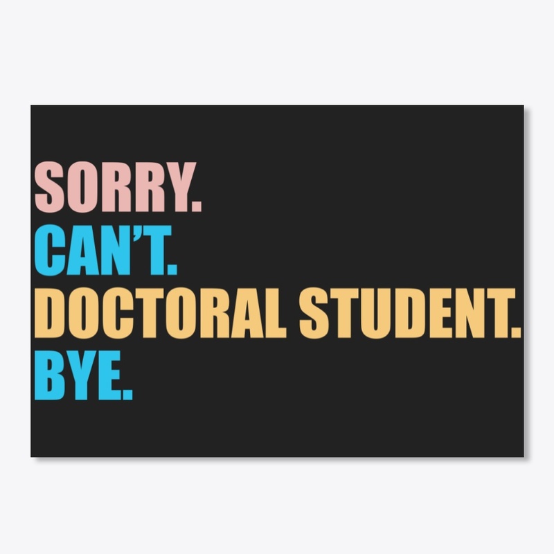 Sorry Can't Doctoral Student Bye T-Shirt