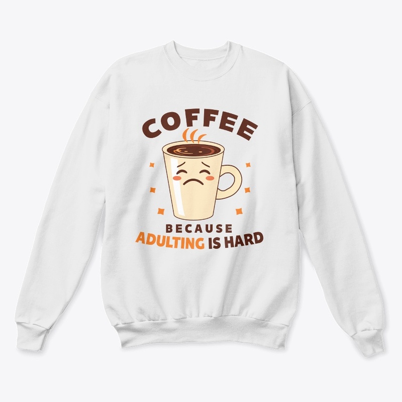 Coffee: Because Adulting Is Hard t shirt