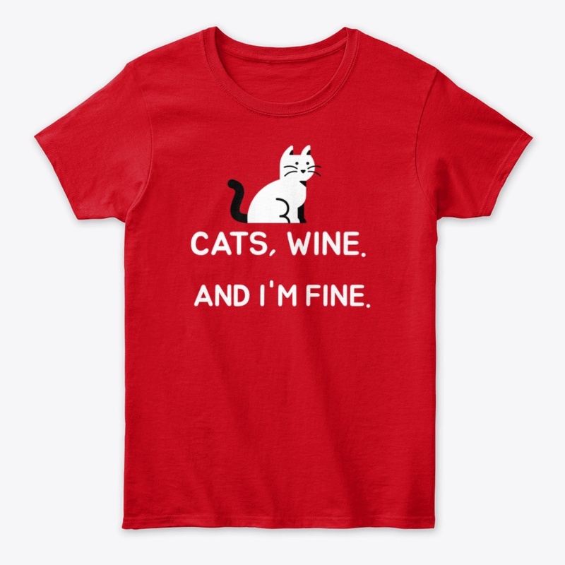 CATS,WINE,AND I'M FINE FUNNY  T SHIRT 